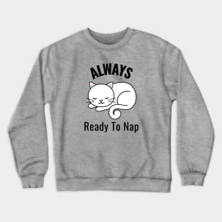 Always Ready To Nap Crewneck Sweatshirt